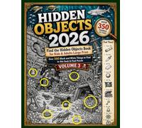 Hidden Objects 2026: Find the Hidden Object Book for Kids & Adults Large Print - Over 350 Black and White Things to Find in this Seek & Find Puzzle (Volume 3)