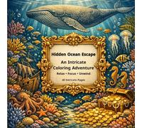 Hidden Ocean Escape: An Intricate Coloring Adventure for Relaxation, Focus & Creativity