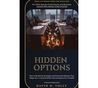 HIDDEN OPTIONS - When the Doors Begin to Close: A Practitioner's Field Manual for Distressed Companies, Turnarounds, Restructuring, and Wind-Down