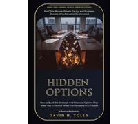 HIDDEN OPTIONS - When the Doors Begin to Close: A Practitioner's Field Manual for Distressed Companies, Turnarounds, Restructuring, and Wind-Down