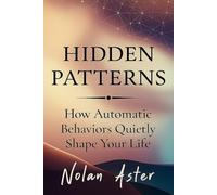 Hidden Patterns: How Automatic Behaviors Quietly Shape Your Life