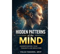 HIDDEN PATTERNS of the MIND: Understanding Your Thoughts and Behaviors