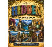 Hidden Picture Book for Adults: A Relaxing Seek-and-Find Challenge with 370+ Hidden Objects Across 23 Beautiful Full-Color Scenes to Sharpen Focus, Reduce Stress, and Have Fun