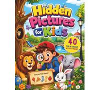 Hidden Pictures for Kids: 40 Fun & Unique Activity Pages: S nd Find Object Search Puzzle Book for Kids Ages 4-8, 6-9, Animals, Park Adventures, Coloring, and Brain Games