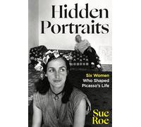 Hidden Portraits: Six Women Who Shaped Picasso's Life