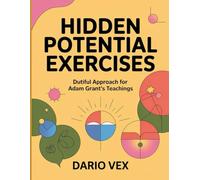 Hidden Potential Exercises: Dutiful Approach for Adam Grant's Teachings