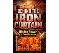 Hidden Power in East Germany: The 30 Most Influential Figures and Their Secret Biographies Behind the Iron Curtain