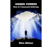 Hidden Powers: How to Transcend Suffering