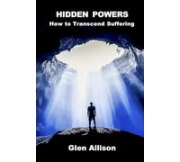Hidden Powers: How to Transcend Suffering