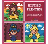 Hidden Princess - Pixel Mosaic Drawings Coloring Book For Girls: 50 Pixel Art Pictures of Cute Little Princesses to Color by Numbers on a 4mm Grid With a Standard Palette of 24 Colored Pencils