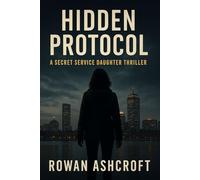 Hidden Protocol: A Secret Service Daughter Thriller