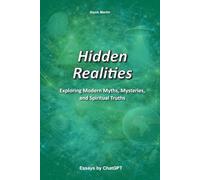 Hidden Realities: Exploring Modern Myths, Mysteries, and Spiritual Truths