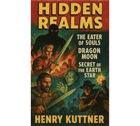 Hidden Realms: The Eater of Souls, Dragon Moon, and Secret of the Earth Star