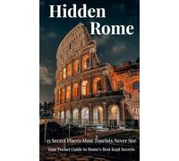 Hidden Rome: 15 Secret Places Most Tourists Never See - A Pocket Guide with QR Code Maps