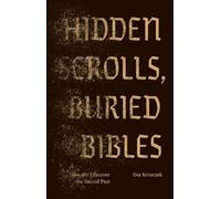 Hidden Scrolls, Buried Bibles: How We Discover the Sacred Past