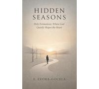 Hidden Seasons: Holy Formations: Where God Quietly Shapes the Heart