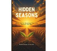 Hidden Seasons: What God Is Growing That You Cannot Yet See
