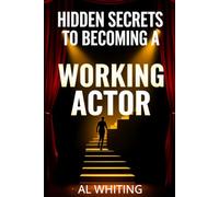 Hidden Secrets to Becoming a Working Actor