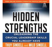 Hidden Strengths: Unleashing the Crucial Leadership Skills You Already Have
