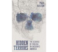 Hidden Terrors: The Scourge of Cholera in Jackson's America
