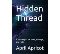 Hidden Thread: A mystery of patterns, courage, and code.