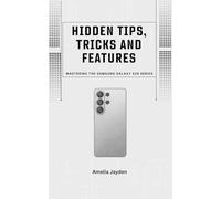 Hidden Tips, Tricks and Features: Mastering the Samsung Galaxy s26 Series