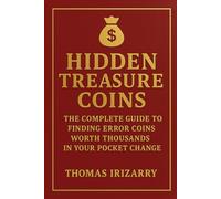 Hidden Treasure Coins: The Complete Guide to Finding Error Coins Worth Thousands in Your Pocket Change