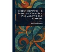 Hidden Treasure: The Story of a Chore Boy Who Made the Old Farm Pay