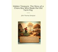 Hidden Treasure: The Story of a Chore Boy Who Made the Old Farm Pay (Classic Books)