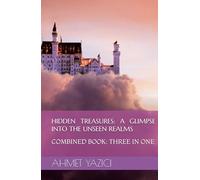 Hidden Treasures: A Glimpse Into The Unseen Realms: COMBINED BOOK: THREE IN ONE