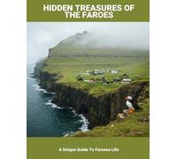 Hidden Treasures Of The Faroes: A Unique Guide To Faroese Life