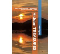 Hidden TREASURES: Short Stories: A QUEST / BASEBALL/ TRAINS / HEAVEN / GOLD