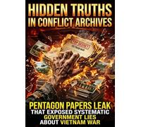 Hidden Truths in Conflict Archives: Pentagon Papers Leak That Exposed Systematic Government Lies About Vietnam War