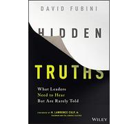 Hidden Truths: What Leaders Need to Hear but Are Rarely Told