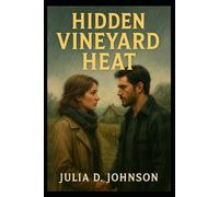 Hidden Vineyard Heat: A Slow-Burn Small-Town Romance of Healing, Desire, and Second Chances