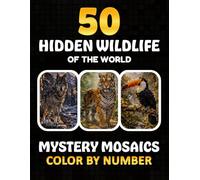 Hidden Wildlife Of The World: Mystery Mosaics Color By Number