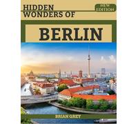 Hidden Wonders of Berlin: Your Essential Travel Companion (New Edition)