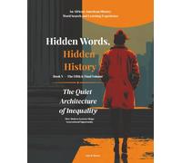 Hidden Words, Hidden History The Quiet Architecture of Inequality Book V: An African American History Word Search and Learning Experience