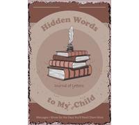 Hidden Words to My Child: A Journal of Letters, Love, and Gentle Reflections