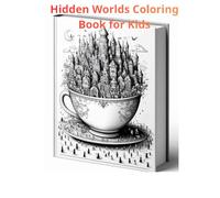 Hidden Worlds Coloring Book for Kids: Fun & Magical Places Inside Everyday Objects for Kids Ages 4-8