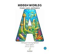 Hidden Worlds: Create, Learn, and Explore: A Bilingual Coloring Alphabet