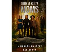 Hide a Body Moms: A Murder Mystery
