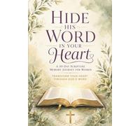 Hide His Word in Your Heart: A 30-Day Scripture Memory Journey for Women: Transform Your Heart Through God's Word Through Daily Scripture Memory, Reflection, Prayer, and Faith-Building Exercises