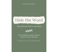 Hide the Word: A New Testament Scripture Memory System for Latter-day Saints: 52 KJV Passages, One a Week, with a Spaced Review Rhythm, Fill-the-Gaps Tests, and a Year-Long Tracker