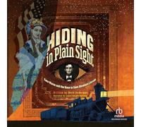 Hiding in Plain Sight: Kate Warne and the Race to Save Abraham Lincoln