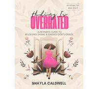 Hiding is Overrated: A Woman's Guide to Releasing Shame & Finding God's Grace