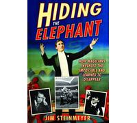 Hiding the Elephant: How Magicians Invented the Impossible and Learned to Disappear