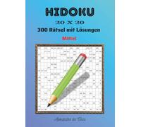 HIDOKU 20 X 20 MITTEL: 300 Rätsel mit Lösungen