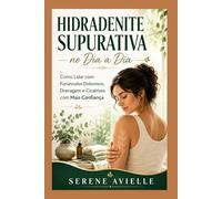 Hidradenite Supurativa no Dia a Dia: Como Lidar com Furúnculos Dolorosos, Drenagem e Cicatrizes com Mais Confiança
