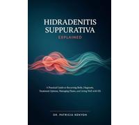 Hidradenitis Suppurativa Explained: A Practical Guide to Recurring Boils, Diagnosis, Treatment Options, Managing Flares, and Living Well with HS